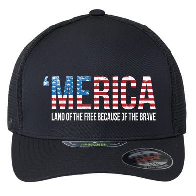 Merica Land Of The Free Because Of The Brave Patriotic Gift Flexfit Unipanel Trucker Cap