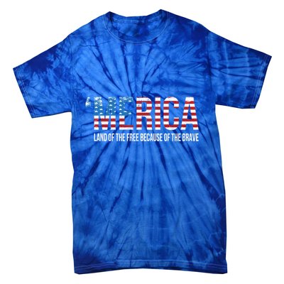 Merica Land Of The Free Because Of The Brave Patriotic Gift Tie-Dye T-Shirt