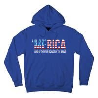 Merica Land Of The Free Because Of The Brave Patriotic Gift Tall Hoodie