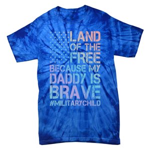 Military Land Of The Free Because My Daddy Is Brave Cool Gift Tie-Dye T-Shirt