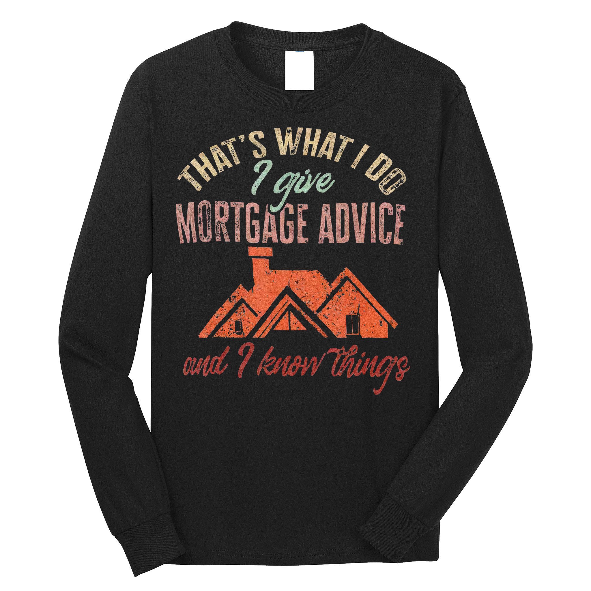 Mortgage Loan Officer Give Mortgage Advice And I Long Sleeve Shirt