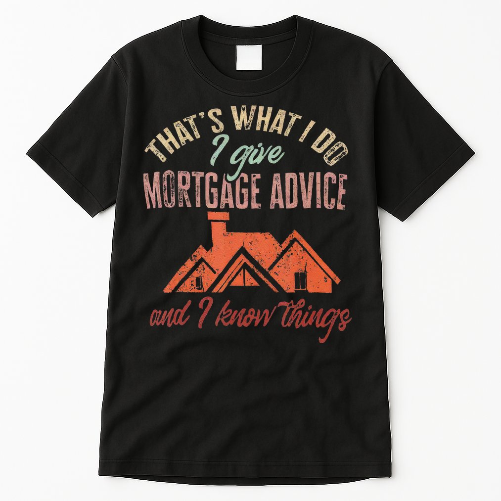Mortgage Loan Officer Give Mortgage Advice And I Tall T-Shirt