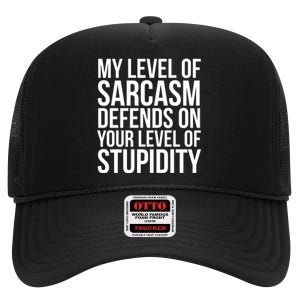 My Level Of Sarcasm Defends On Your Level Of Stupidity Funny Quotes High Crown Mesh Back Trucker Hat