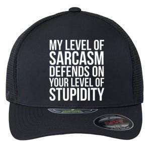 My Level Of Sarcasm Defends On Your Level Of Stupidity Funny Quotes Flexfit Unipanel Trucker Cap