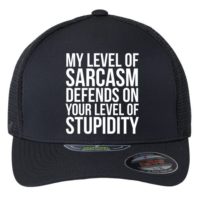 My Level Of Sarcasm Defends On Your Level Of Stupidity Funny Quotes Flexfit Unipanel Trucker Cap