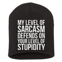 My Level Of Sarcasm Defends On Your Level Of Stupidity Funny Quotes Short Acrylic Beanie