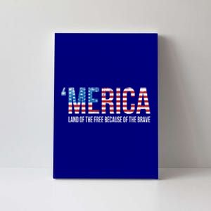 Merica Land Of The Free Because Of The Brave Patriotic Gift Canvas