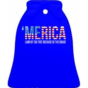 Merica Land Of The Free Because Of The Brave Patriotic Gift Ceramic Bell Ornament