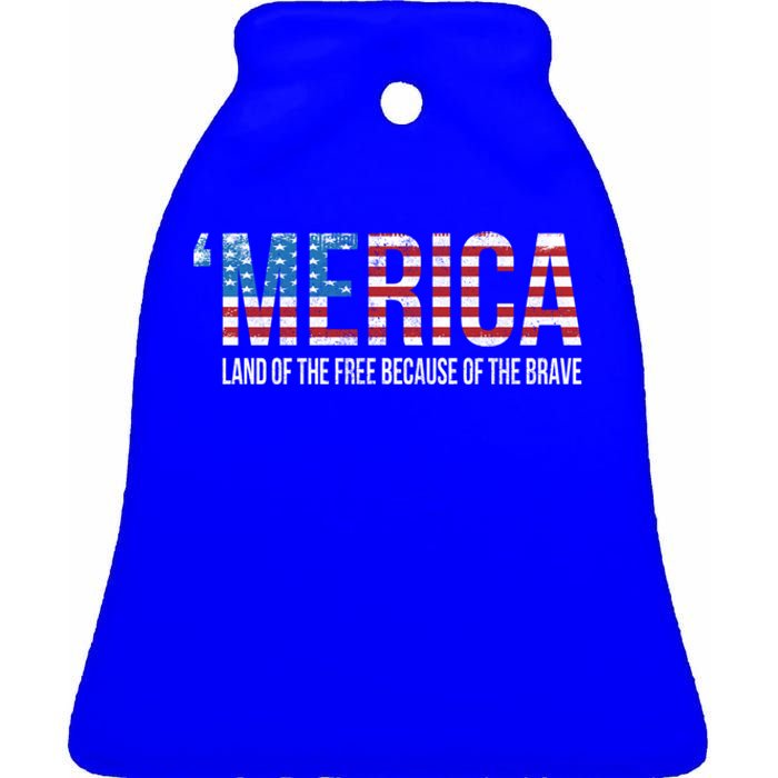 Merica Land Of The Free Because Of The Brave Patriotic Gift Ceramic Bell Ornament