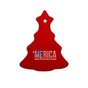 Merica Land Of The Free Because Of The Brave Patriotic Gift Ceramic Tree Ornament