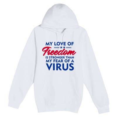 My Love Of Freedom Is Stronger Than Your Fear Of A Virus Premium Pullover Hoodie