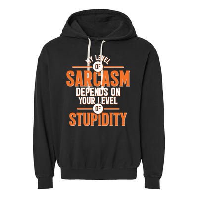 My Level Of Sarcasm Depends On Your Level Of Stupidity Garment-Dyed Fleece Hoodie