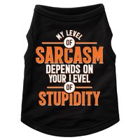My Level Of Sarcasm Depends On Your Level Of Stupidity Doggie Tank