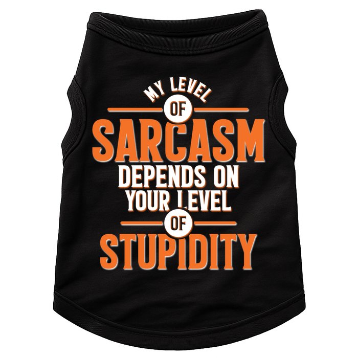 My Level Of Sarcasm Depends On Your Level Of Stupidity Doggie Tank