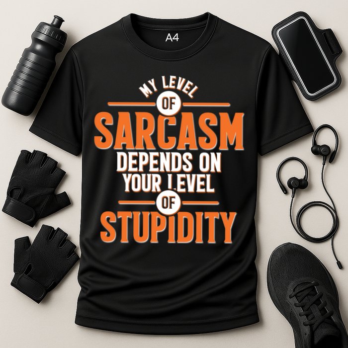 My Level Of Sarcasm Depends On Your Level Of Stupidity Performance Shirt