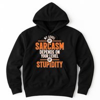 My Level Of Sarcasm Depends On Your Level Of Stupidity Hoodie