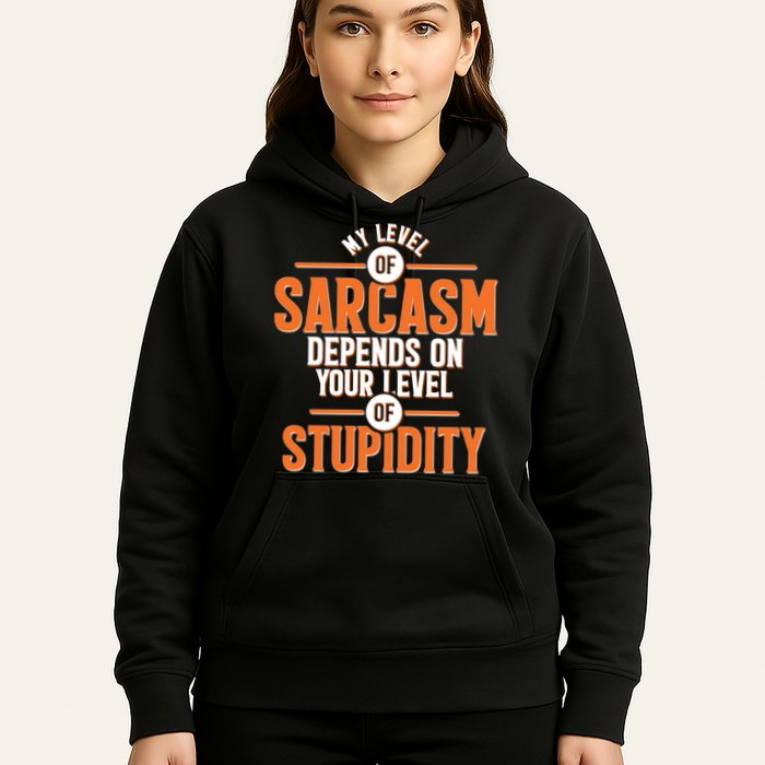 My Level Of Sarcasm Depends On Your Level Of Stupidity Hoodie