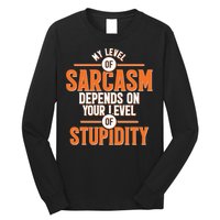 My Level Of Sarcasm Depends On Your Level Of Stupidity Long Sleeve Shirt