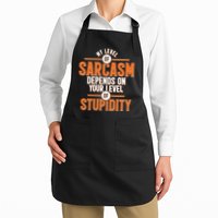 My Level Of Sarcasm Depends On Your Level Of Stupidity Apron