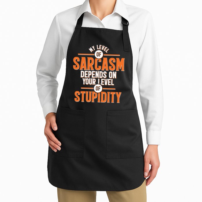 My Level Of Sarcasm Depends On Your Level Of Stupidity Apron