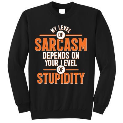 My Level Of Sarcasm Depends On Your Level Of Stupidity Sweatshirt
