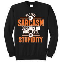 My Level Of Sarcasm Depends On Your Level Of Stupidity Sweatshirt