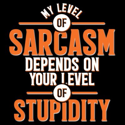 My Level Of Sarcasm Depends On Your Level Of Stupidity T-Shirt