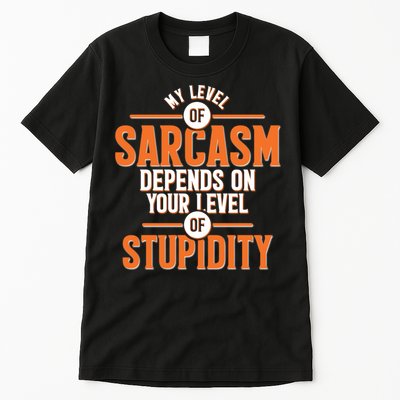 My Level Of Sarcasm Depends On Your Level Of Stupidity Tall T-Shirt