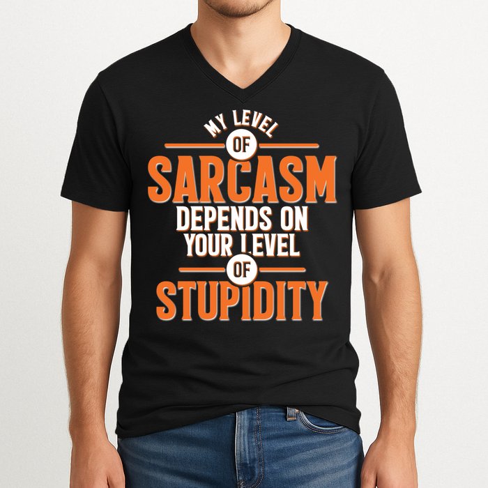 My Level Of Sarcasm Depends On Your Level Of Stupidity V-Neck T-Shirt
