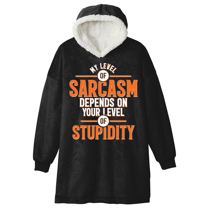 My Level Of Sarcasm Depends On Your Level Of Stupidity Hooded Wearable Blanket