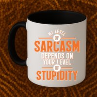 My Level Of Sarcasm Depends On Your Level Of Stupidity Mug