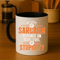 My Level Of Sarcasm Depends On Your Level Of Stupidity Mug