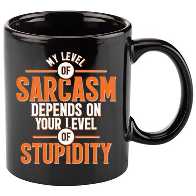 My Level Of Sarcasm Depends On Your Level Of Stupidity 11oz C Handle Ceramic Mug