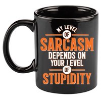 My Level Of Sarcasm Depends On Your Level Of Stupidity 11oz C Handle Ceramic Mug