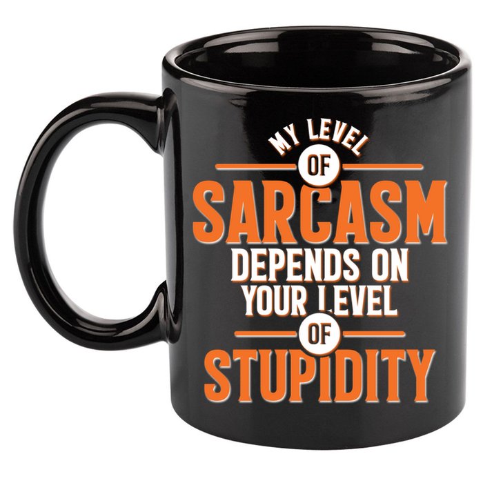 My Level Of Sarcasm Depends On Your Level Of Stupidity 11oz C Handle Ceramic Mug