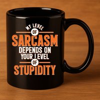 My Level Of Sarcasm Depends On Your Level Of Stupidity 11oz C Handle Ceramic Mug