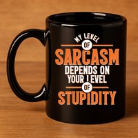 My Level Of Sarcasm Depends On Your Level Of Stupidity 11oz C Handle Ceramic Mug