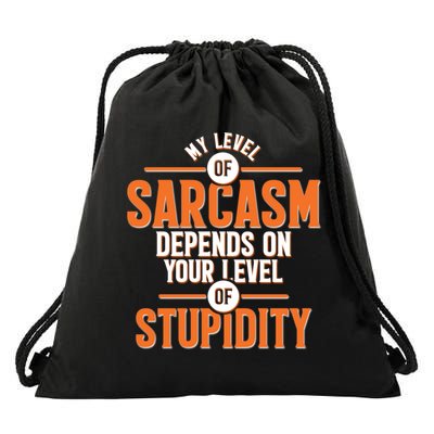 My Level Of Sarcasm Depends On Your Level Of Stupidity Drawstring Bag
