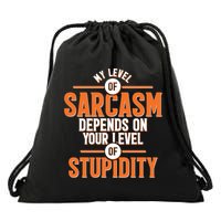 My Level Of Sarcasm Depends On Your Level Of Stupidity Drawstring Bag