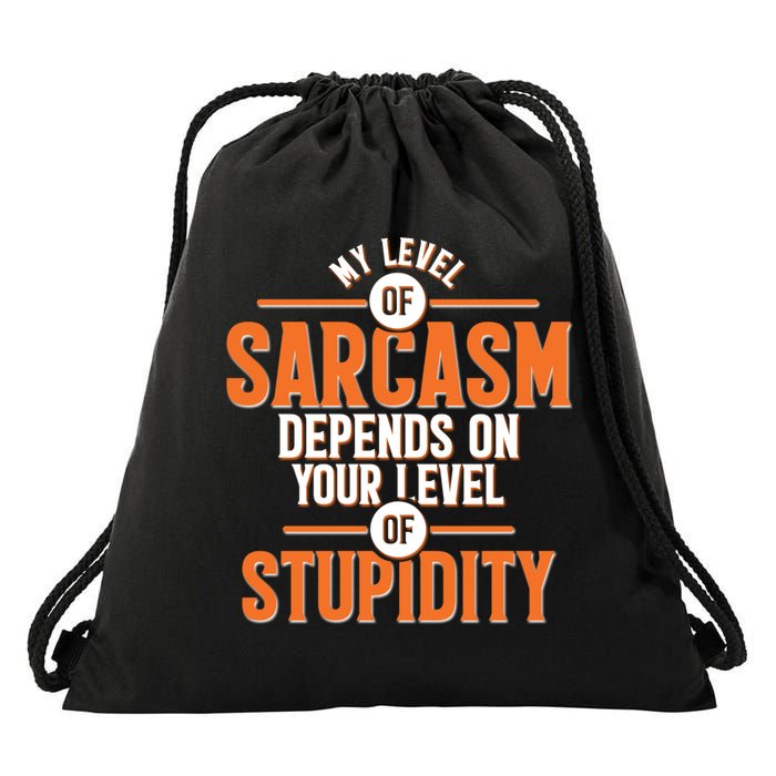 My Level Of Sarcasm Depends On Your Level Of Stupidity Drawstring Bag