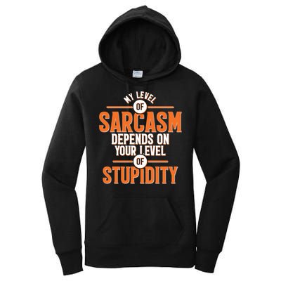 My Level Of Sarcasm Depends On Your Level Of Stupidity Women's Pullover Hoodie