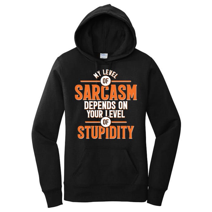 My Level Of Sarcasm Depends On Your Level Of Stupidity Women's Pullover Hoodie