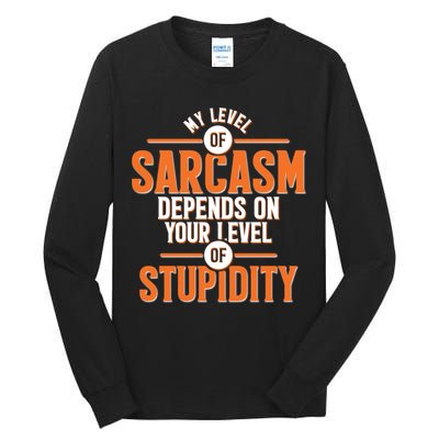 My Level Of Sarcasm Depends On Your Level Of Stupidity Tall Long Sleeve T-Shirt