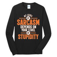 My Level Of Sarcasm Depends On Your Level Of Stupidity Tall Long Sleeve T-Shirt