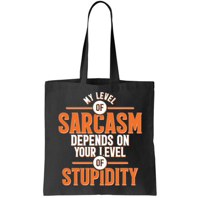 My Level Of Sarcasm Depends On Your Level Of Stupidity Bag