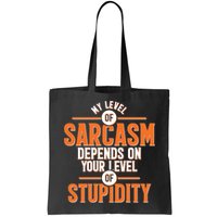 My Level Of Sarcasm Depends On Your Level Of Stupidity Bag