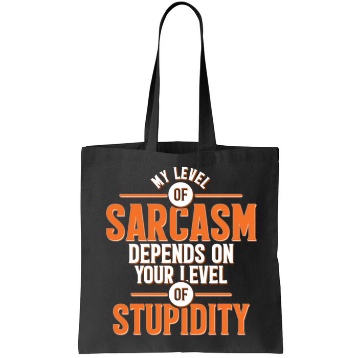 My Level Of Sarcasm Depends On Your Level Of Stupidity Bag