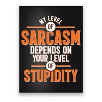 My Level Of Sarcasm Depends On Your Level Of Stupidity Poster