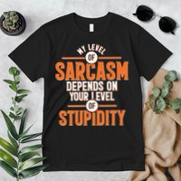 My Level Of Sarcasm Depends On Your Level Of Stupidity Premium T-Shirt
