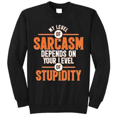 My Level Of Sarcasm Depends On Your Level Of Stupidity Tall Sweatshirt